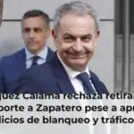 El juez Calama rechaza retirar el pasaporte a Zapatero pese a apreciar indicios de blanqueo y tráfico de influencias
