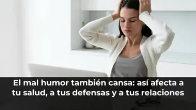 El mal humor también cansa: así afecta a tu salud, a tus defensas y a tus relaciones
