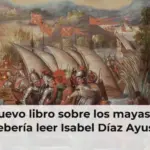 El nuevo libro sobre los mayas que debería leer Isabel Díaz Ayuso