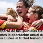 El nuevo reparto de las Quinielas elevará a más de 27 millones la aportación anual de LALIGA y sus clubes al fútbol femenino