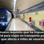 El nuevo requisito que ha impuesto Madrid para viajar en transporte público y que afecta a miles de usuarios