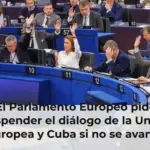 El Parlamento Europeo pide suspender el diálogo de la Unión Europea y Cuba si no se avanza hacia la democracia