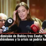 El PP pide la dimisión de Robles tras Ceuta: 