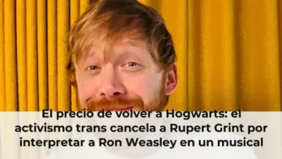 El precio de volver a Hogwarts: el activismo trans cancela a Rupert Grint por interpretar a Ron Weasley en un musical de