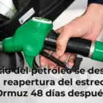 El precio del petróleo se desploma tras la reapertura del estrecho de Ormuz 48 días después