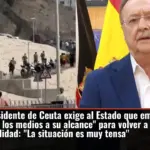 El presidente de Ceuta exige al Estado que emplee 