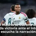 El Real Madrid se estrena con una sufrida victoria ante el Inter de Milán: escucha la narración de los goles en Radioestadio