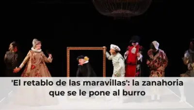 'El retablo de las maravillas': la zanahoria que se le pone al burro