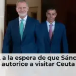 El rey, a la espera de que Sánchez le autorice a visitar Ceuta