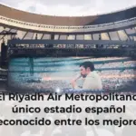 El Riyadh Air Metropolitano, único estadio español reconocido entre los mejores del mundo para disfrutar de conciertos