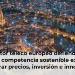 El sector teleco europeo defiende que una competencia sostenible exige equilibrar precios, inversión e innovación