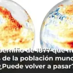 El Superniño de 1877 que mató al 4% de la población mundial ¿Puede volver a pasar?
