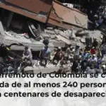 El terremoto de Colombia se cobra la vida de al menos 240 personas y deja centenares de desaparecidos