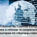 El Tribunal de Cuentas Europeo insta a reforzar la cooperación europea en ciberseguridad respetando las competencias nacionales