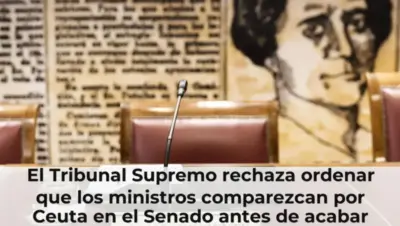 El Tribunal Supremo rechaza ordenar que los ministros comparezcan por Ceuta en el Senado antes de acabar agosto