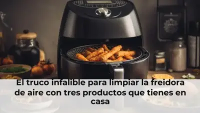 El truco infalible para limpiar la freidora de aire con tres productos que tienes en casa