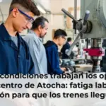 En qué condiciones trabajan los operarios del centro de Atocha: fatiga laboral, presión para que los trenes lleguen a tiempo y relevo generacional sin experiencia