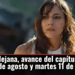 En tierra lejana, avance del capítulo 27 este lunes 10 de agosto y martes 11 de agosto
