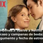 'Enola Holmes 3' vuelve a Netflix con un nuevo caso y campanas de boda: tráiler, argumento y fecha de estreno