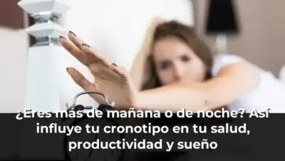 ¿Eres más de mañana o de noche? Así influye tu cronotipo en tu salud, productividad y sueño