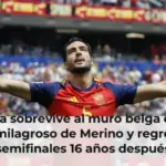 España sobrevive al muro belga con un gol milagroso de Merino y regresa a semifinales 16 años después