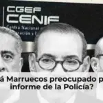 ¿Está Marruecos preocupado por el informe de la Policía?