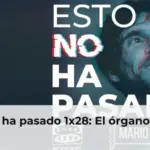 Esto no ha pasado 1x28: El órgano errante