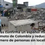 Exteriores confirma un español muerto en el terremoto de Colombia y reduce a 12 el número de personas sin localizar