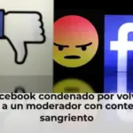 Facebook condenado por volver loco a un moderador con contenido sangriento