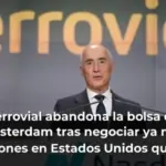 Ferrovial abandona la bolsa de Ámsterdam tras negociar ya más acciones en Estados Unidos que en España