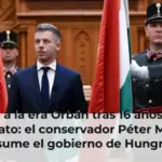 Fin a la era Orbán tras 16 años de mandato: el conservador Péter Magyar asume el gobierno de Hungría
