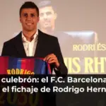 Fin al culebrón: el F.C. Barcelona hace oficial el fichaje de Rodrigo Hernández