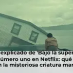 Final explicado de 'Bajo la superficie', serie número uno en Netflix: qué ocurre con la misteriosa criatura marina