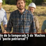 Final explicado de la temporada 5 de 'Machos Alfa': ¿qué ocurre con el 
