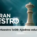 Gran Maestro 1x08: Ajedrez educativo