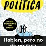 Hablen, pero no de política
