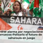 HRW alarma por negociaciones Marruecos-Polisario el futuro de los saharauis en juego