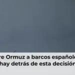 Irán abre Ormuz a barcos españoles ¿Qué hay detrás de esta decisión