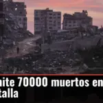 Israel admite 70000 muertos en Gaza y el mundo estalla