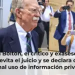 John Bolton, el crítico y exasesor de Trump, evita el juicio y se declara culpable por el mal uso de información privilegiada
