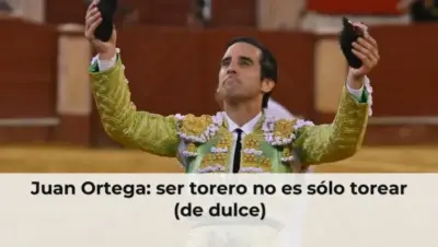 Juan Ortega: ser torero no es sólo torear (de dulce)
