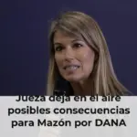 Jueza deja en el aire posibles consecuencias para Mazón por DANA