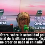 Julia Otero, sobre la actualidad política y judicial de la última semana: 