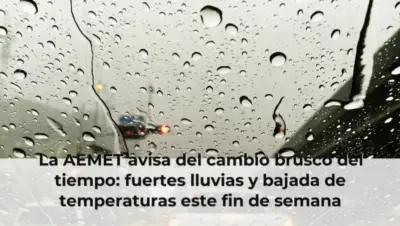 La AEMET avisa del cambio brusco del tiempo: fuertes lluvias y bajada de temperaturas este fin de semana