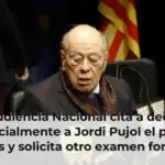 La Audiencia Nacional cita a declarar presencialmente a Jordi Pujol el próximo lunes y solicita otro examen forense