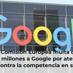 La Comisión Europea multa con 890 millones a Google por atentar contra la competencia en su buscador y Play Store