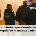 La confesión que desmiente la autopsia de Francisca Cadenas