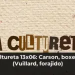 La Cultureta 13x06: Carson, boxeadora (Vuillard, forajido)