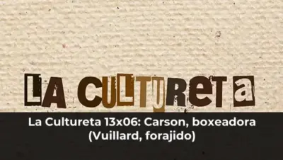 La Cultureta 13x06: Carson, boxeadora (Vuillard, forajido)