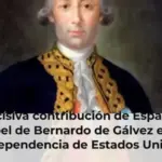 La decisiva contribución de España y el papel de Bernardo de Gálvez en la independencia de Estados Unidos